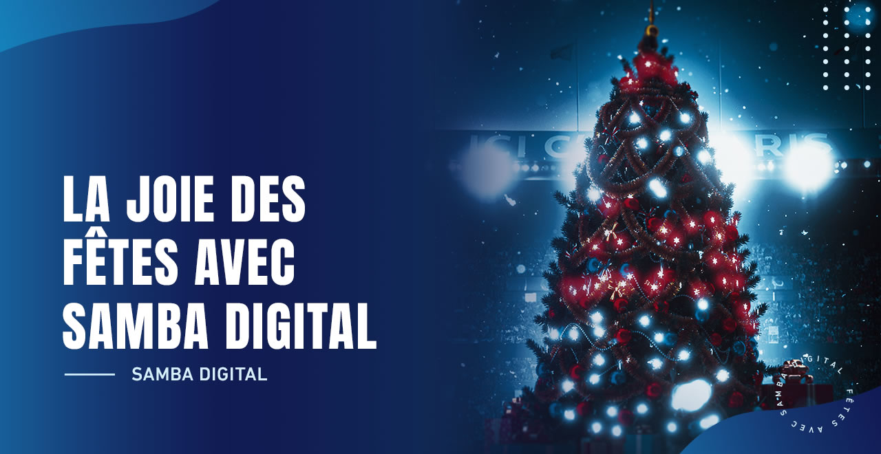 LA JOIE DES FÊTES AVEC SAMBA DIGITAL