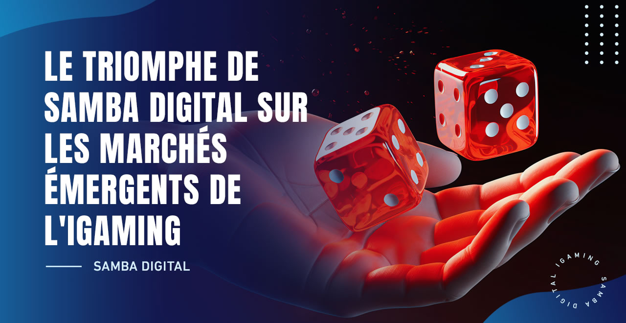 LE SUCCÈS DE SAMBA DIGITAL SUR LES MARCHÉS ÉMERGENTS DE L’IGAMING